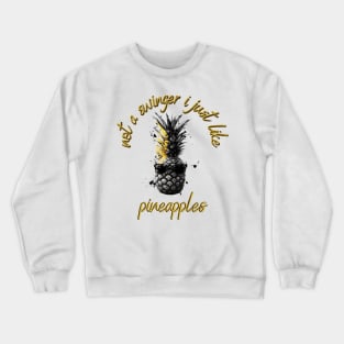 not a swinger i just like pineapples Crewneck Sweatshirt